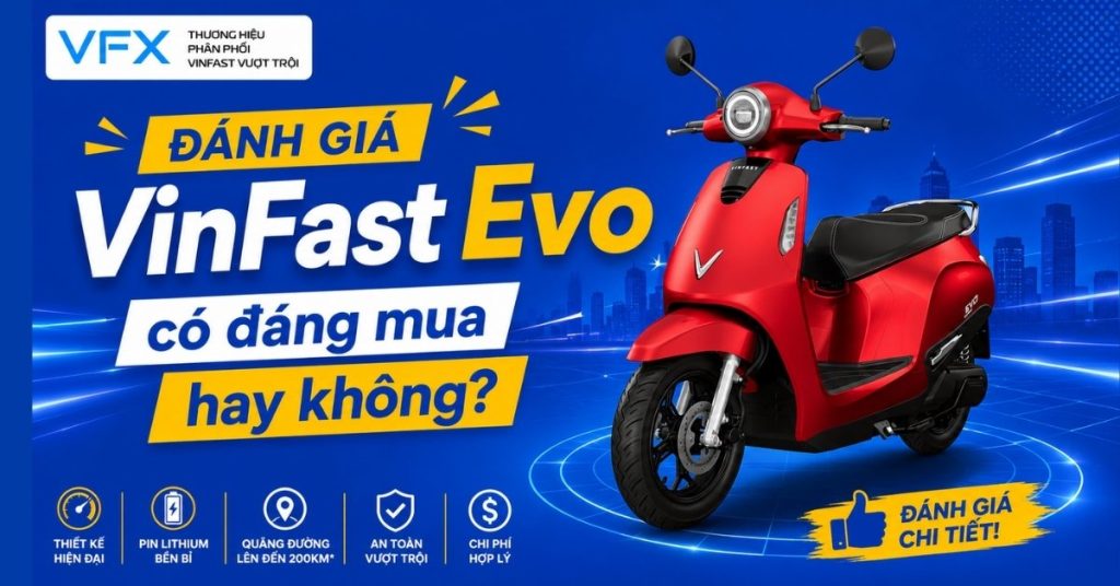 Đánh giá VinFast Evo 2026: Quãng đường thực tế, chi phí sử dụng và trải nghiệm vận hành