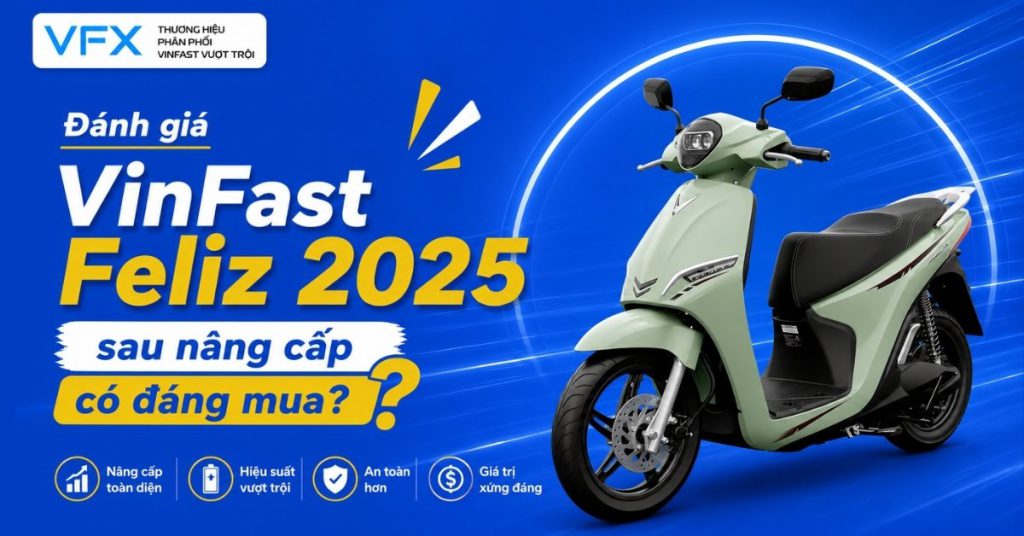Đánh giá VinFast Feliz 2025 sau nâng cấp có đáng mua?