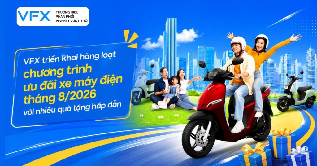 VFX triển khai hàng loạt chương trình ưu đãi xe máy điện tháng 8/2026 với nhiều quà tặng hấp dẫn