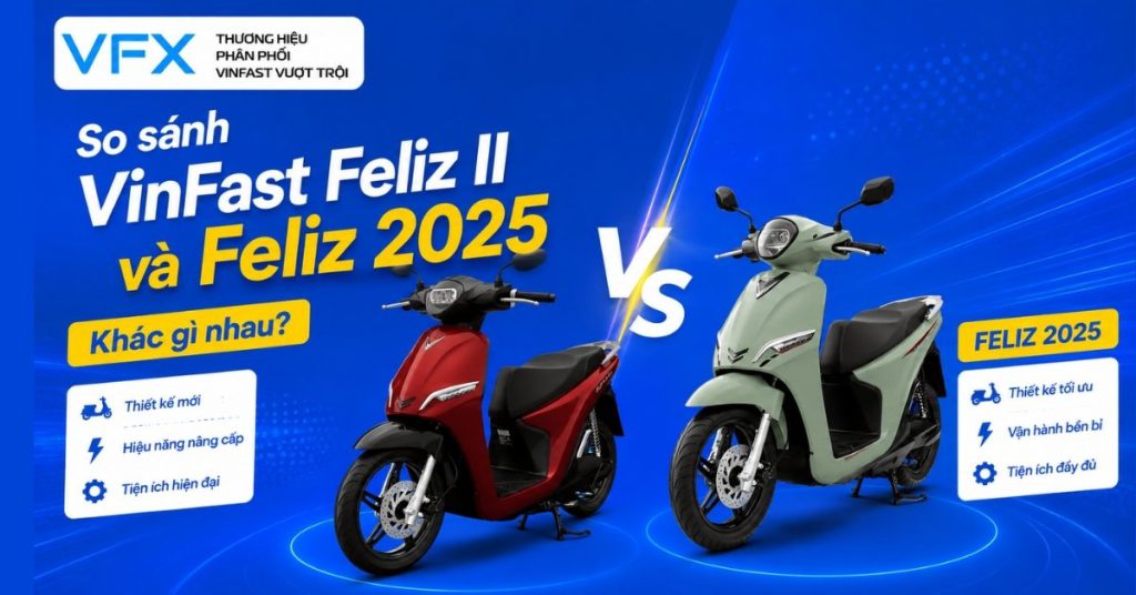 So sánh VinFast Feliz II và Feliz 2025: Khác gì nhau?