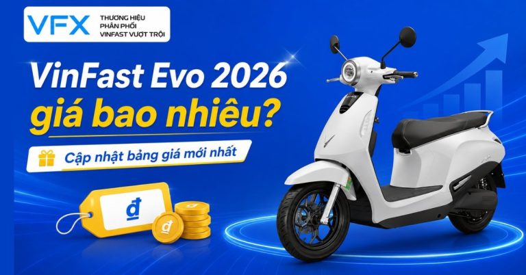 VinFast Evo 2026 giá bao nhiêu? Cập nhật bảng giá mới nhất